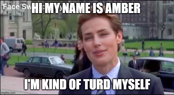 Amberturd |  HI MY NAME IS AMBER; I'M KIND OF TURD MYSELF | image tagged in amber heard,turd,lol,lol so funny | made w/ Imgflip meme maker