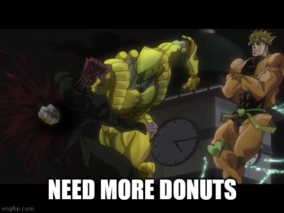 DIO Donuts Kakyoin | NEED MORE DONUTS | image tagged in dio donuts kakyoin | made w/ Imgflip meme maker