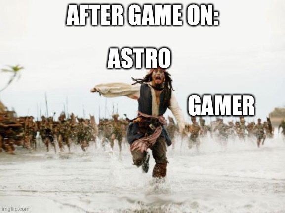 After WAPV Game On: | AFTER GAME ON:; ASTRO; GAMER | image tagged in memes,jack sparrow being chased,weekend at pediavillie,astro,aftermatch | made w/ Imgflip meme maker