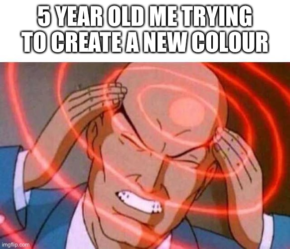 Anime guy brain waves | 5 YEAR OLD ME TRYING TO CREATE A NEW COLOUR | image tagged in anime guy brain waves,gru's plan 5 panel editon | made w/ Imgflip meme maker