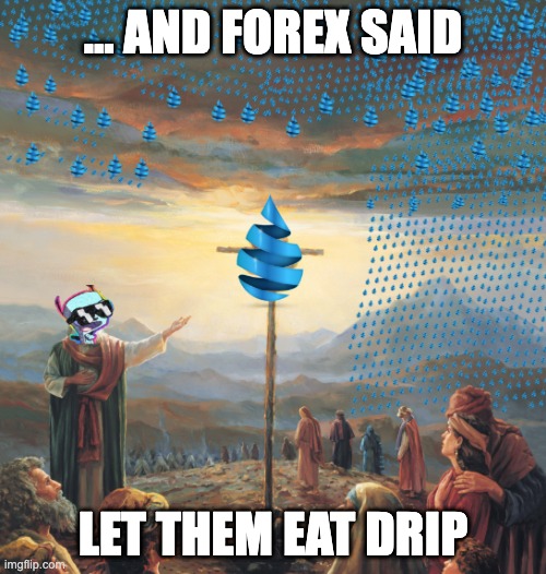 Forex Moses Drip Defi Serpent | ... AND FOREX SAID; LET THEM EAT DRIP | image tagged in moses drip serpent forex | made w/ Imgflip meme maker