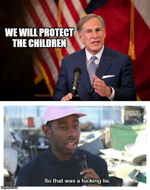 WE WILL PROTECT THE CHILDREN | image tagged in so that was a f---ing lie | made w/ Imgflip meme maker