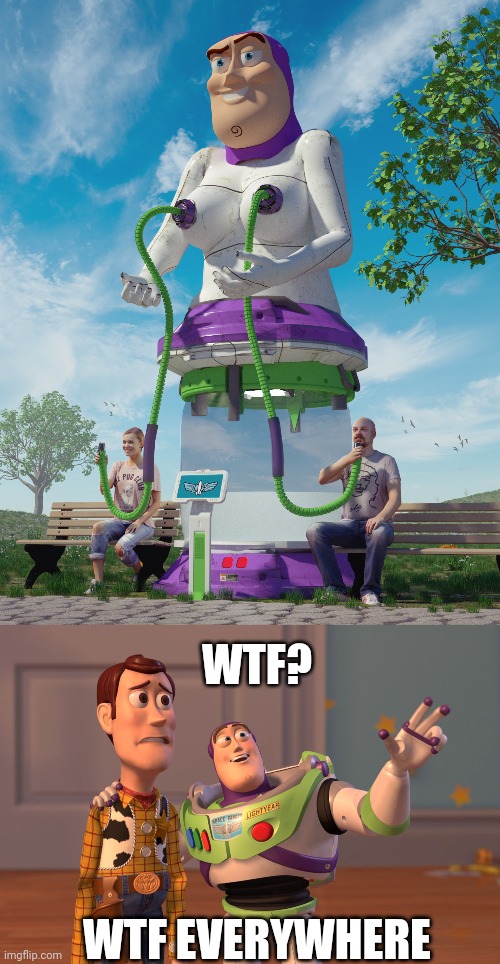 WHAT IN THE WORLD? | WTF? WTF EVERYWHERE | image tagged in memes,x x everywhere,wtf,toy story,cursed image | made w/ Imgflip meme maker