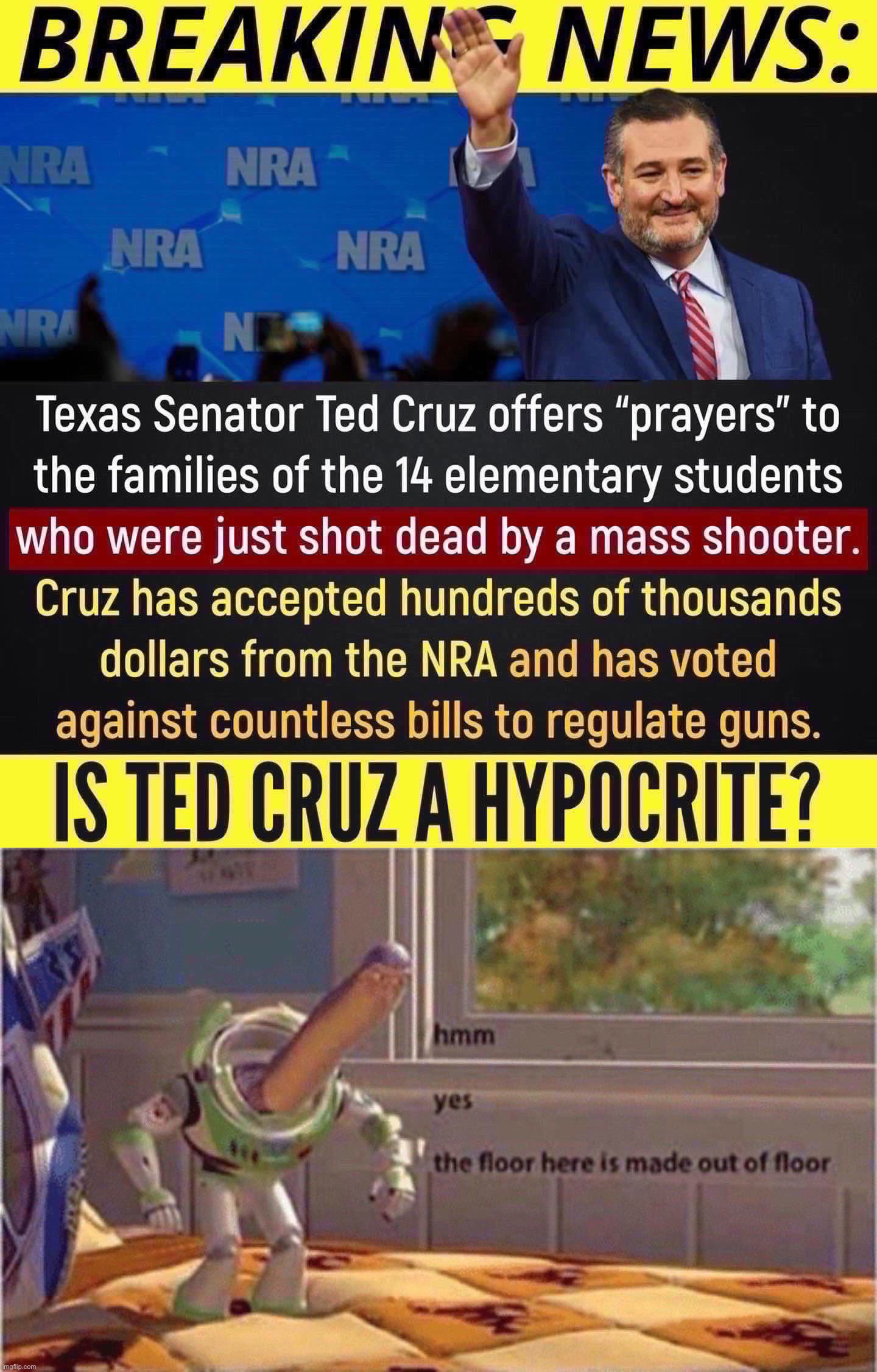 image tagged in is ted cruz a hypocrite,hmm yes the floor here is made out of floor | made w/ Imgflip meme maker