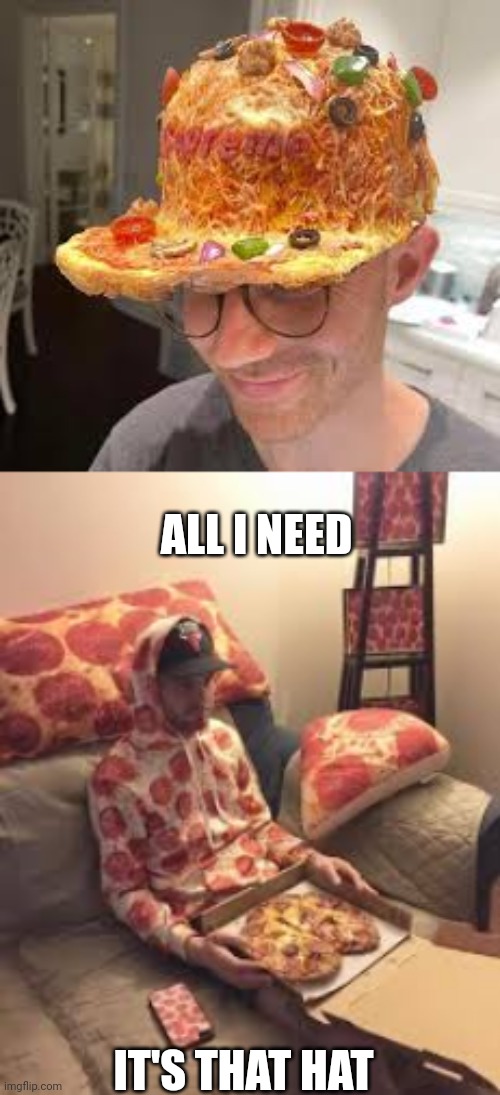 THEN HE WOULD BE THE PIZZA LORD |  ALL I NEED; IT'S THAT HAT | image tagged in pizza man,memes,pizza,pizza time | made w/ Imgflip meme maker