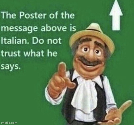 never trust italians | image tagged in person above is italian | made w/ Imgflip meme maker