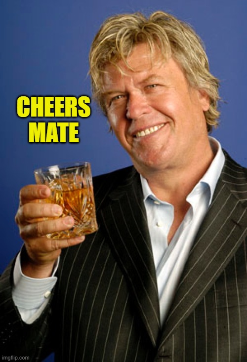 Ron White 2 | CHEERS MATE | image tagged in ron white 2 | made w/ Imgflip meme maker