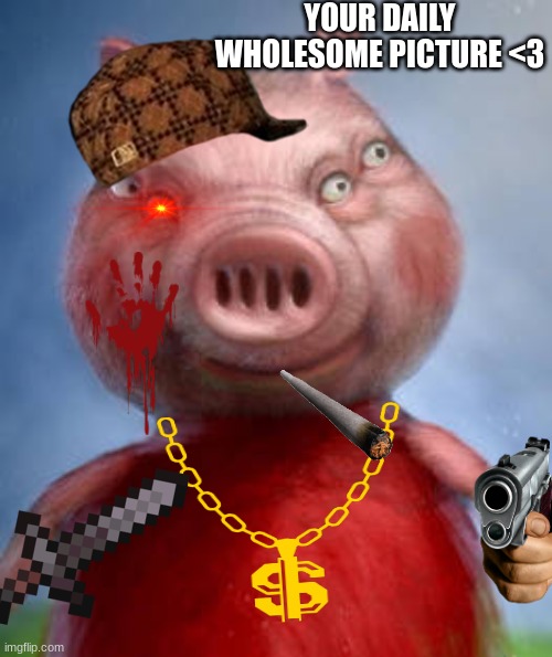 Peppa pig at 3 AM ? ?% REAL!!! NOT CLICKBAIT!!!!!!!!!!!!!!! | YOUR DAILY WHOLESOME PICTURE <3 | image tagged in peppa pig,front view,cursed image,epic peppa pig,memes | made w/ Imgflip meme maker