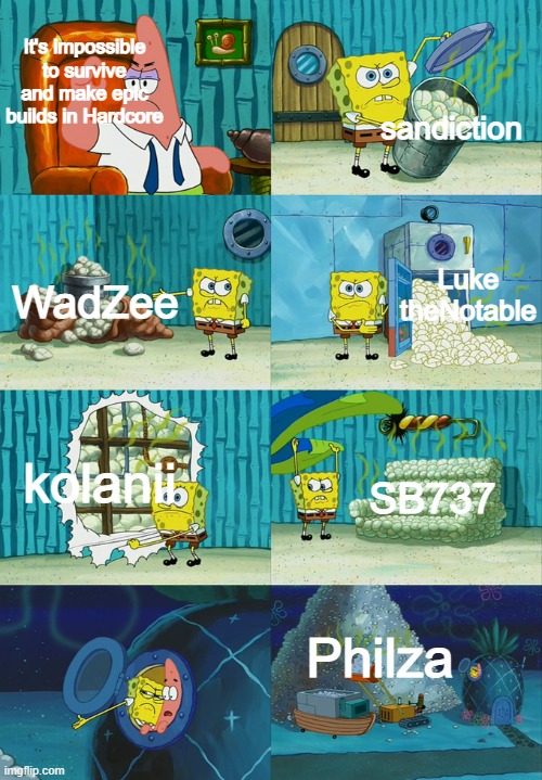 hardcore | sandiction; It's impossible to survive and make epic builds in Hardcore; WadZee; Luke theNotable; kolanii; SB737; Philza | image tagged in how many diapers could he possibly use | made w/ Imgflip meme maker