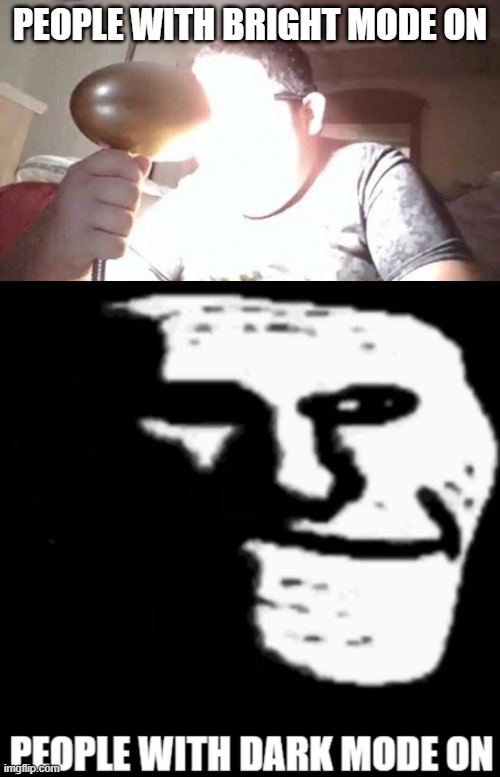Join the dark side >:) | PEOPLE WITH BRIGHT MODE ON | image tagged in kid shining light into face,dark,light,meme,troll | made w/ Imgflip meme maker