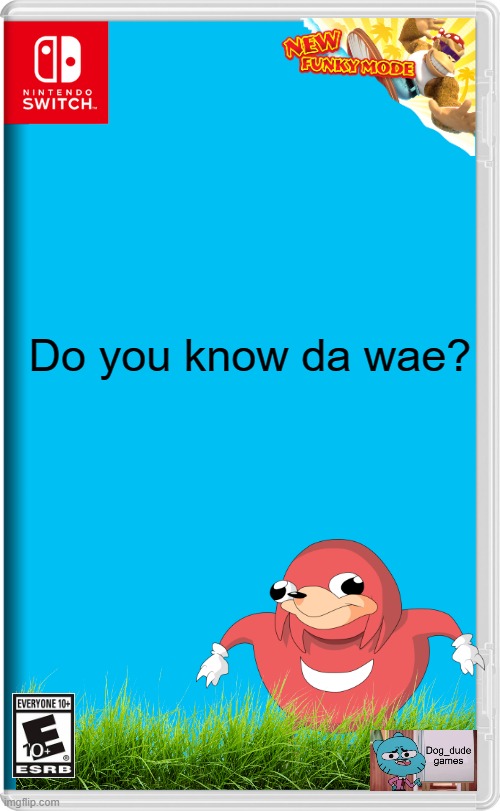 Do you know da wae | Do you know da wae? | image tagged in nintendo switch,ugandan knuckles,do you know da wae | made w/ Imgflip meme maker