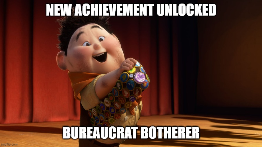 bureaucrat botherer | NEW ACHIEVEMENT UNLOCKED; BUREAUCRAT BOTHERER | image tagged in russell bureaucrat medal award | made w/ Imgflip meme maker