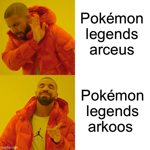 Drake Hotline Bling | Pokémon legends arceus; Pokémon legends arkoos | image tagged in memes,drake hotline bling | made w/ Imgflip meme maker