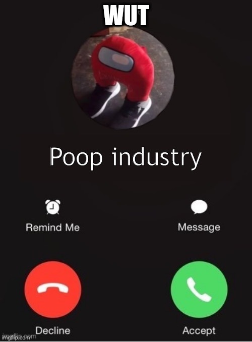 Wut | WUT | image tagged in poop industry | made w/ Imgflip meme maker