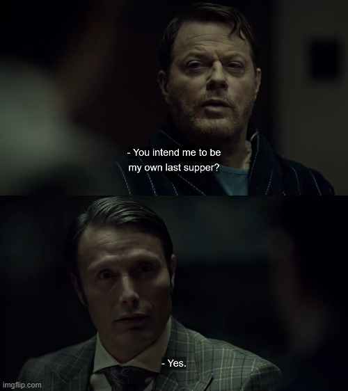 AHAHA HANNIBAL REALLY JUS TRYNA FEED HIM HIS OWN LEG- | made w/ Imgflip meme maker