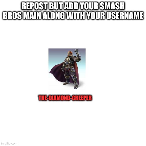 i also made a smash bros. stream | REPOST BUT ADD YOUR SMASH BROS MAIN ALONG WITH YOUR USERNAME; THE-DIAMOND-CREEPER | image tagged in memes,blank transparent square | made w/ Imgflip meme maker