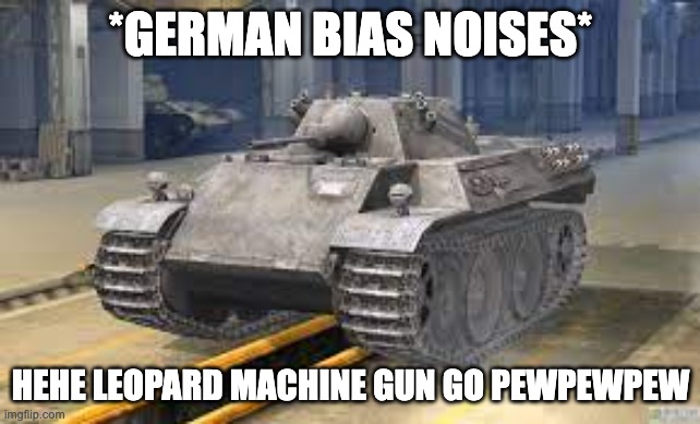 Annoyance in a nutshell | *GERMAN BIAS NOISES*; HEHE LEOPARD MACHINE GUN GO PEWPEWPEW | image tagged in funny | made w/ Imgflip meme maker