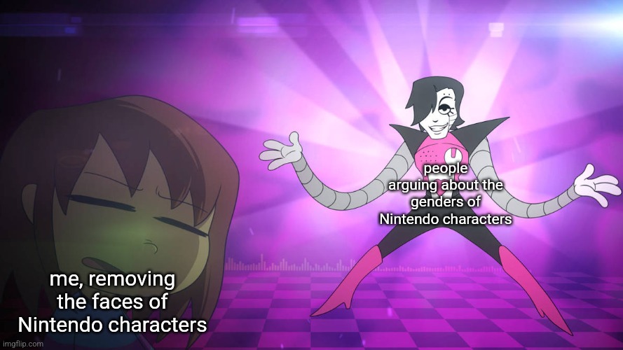 only like 1 person in this whole stream will fully understand this meme | people arguing about the genders of Nintendo characters; me, removing the faces of Nintendo characters | image tagged in smells like mettaton | made w/ Imgflip meme maker