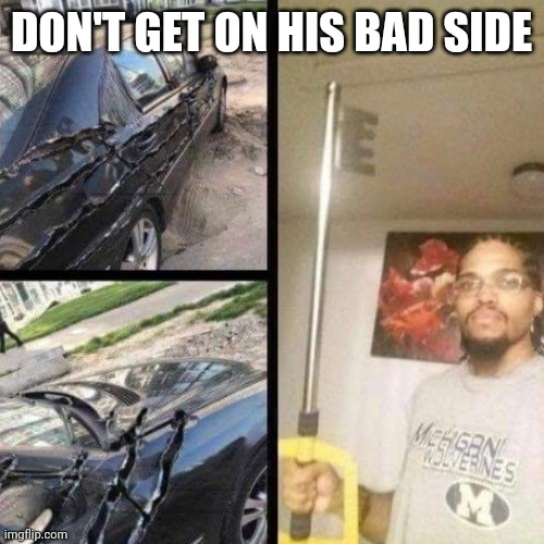Couldn't think of a good name | DON'T GET ON HIS BAD SIDE | image tagged in keys | made w/ Imgflip meme maker