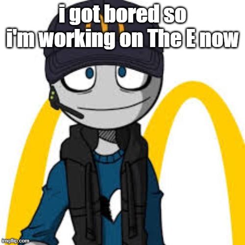 peter mc danolds | i got bored so i'm working on The E now | image tagged in peter mc danolds | made w/ Imgflip meme maker