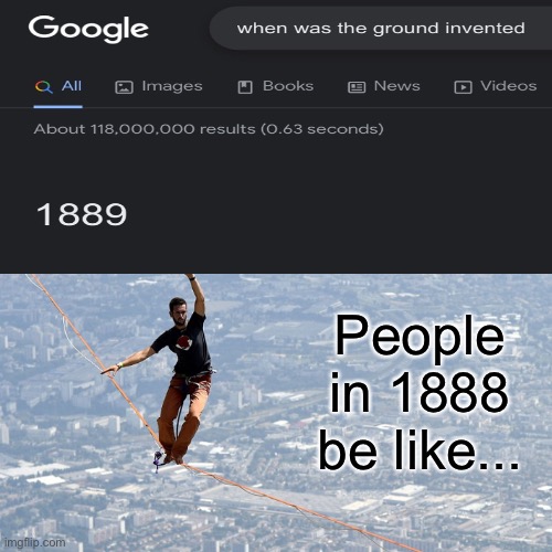 People in 1888 be like... | image tagged in my life is a lie | made w/ Imgflip meme maker