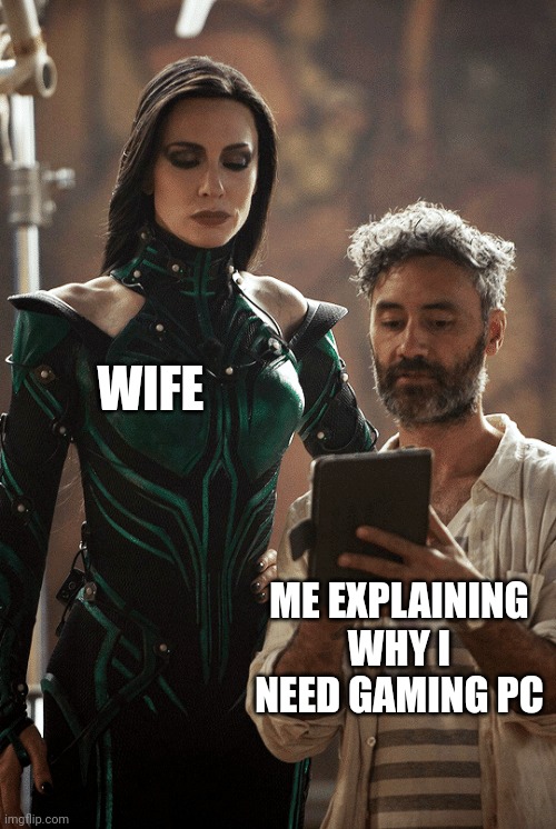 For happy husband | WIFE; ME EXPLAINING WHY I NEED GAMING PC | image tagged in taika waititi cate blanchett | made w/ Imgflip meme maker