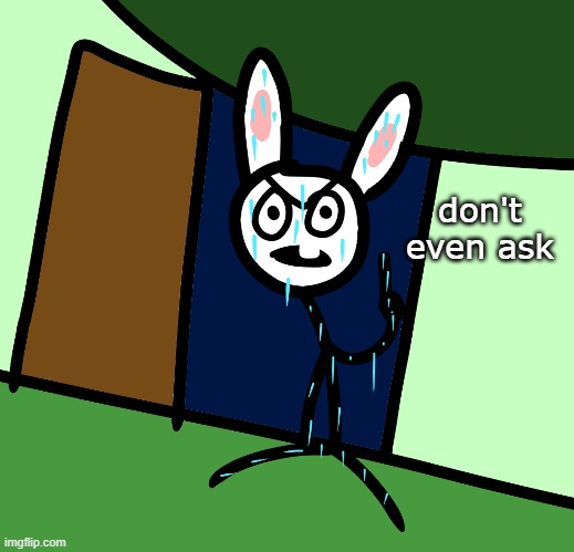 bunni after escaping the toilet from the last post I made | don't even ask | image tagged in bunni | made w/ Imgflip meme maker