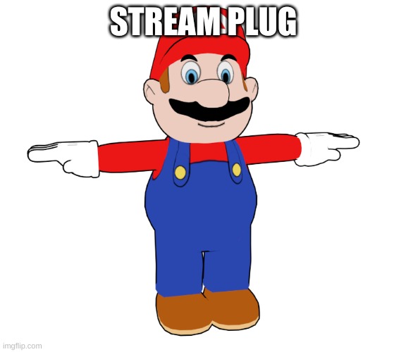 https://imgflip.com/m/a_community | STREAM PLUG | image tagged in cdi mario t pose | made w/ Imgflip meme maker