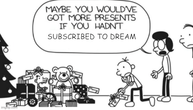 Greg Heffley | SUBSCRIBED TO DREAM | image tagged in greg heffley | made w/ Imgflip meme maker