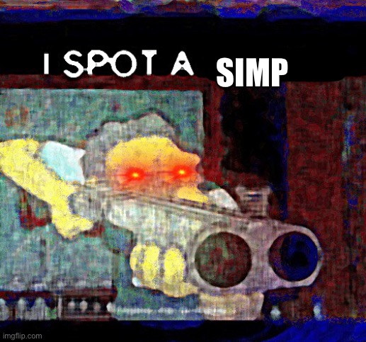 I SPOT A TREND | SIMP | image tagged in i spot a trend | made w/ Imgflip meme maker