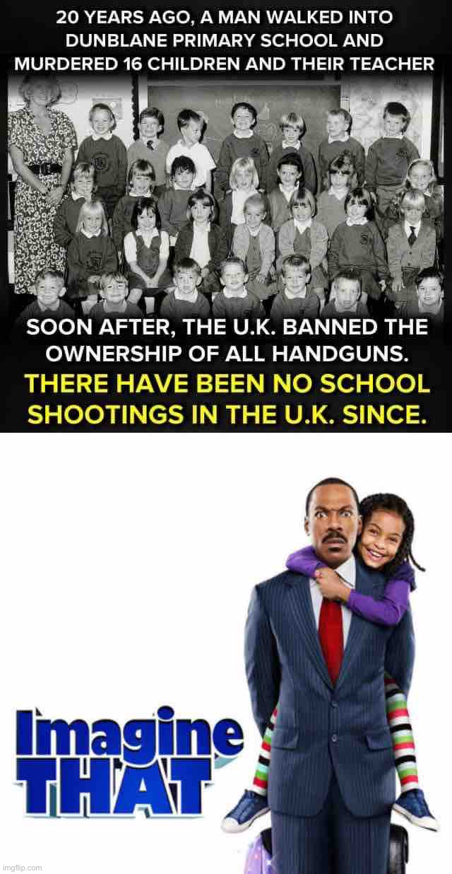 Troll of the Day: Those who say It Can’t Be Done. | image tagged in school shooting in u k,imagine that eddie murphy | made w/ Imgflip meme maker
