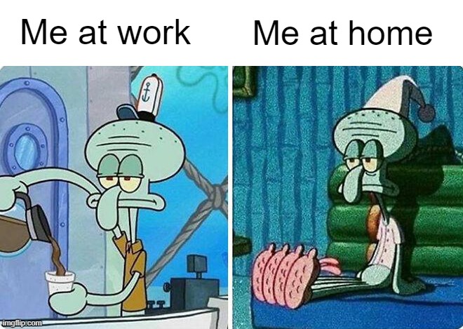 Fake it till you mak--ah screw it | Me at work; Me at home | made w/ Imgflip meme maker