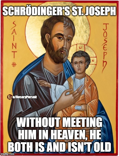Is St. Joseph young or old? | image tagged in saints,saint joseph | made w/ Imgflip meme maker