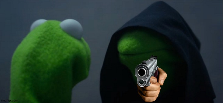 Evil Kermit Meme | image tagged in pointing gun | made w/ Imgflip meme maker