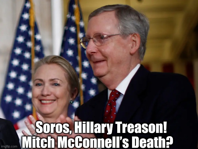 Soros, Hillary Treason! Mitch McConnell’s Death?  (Video)
