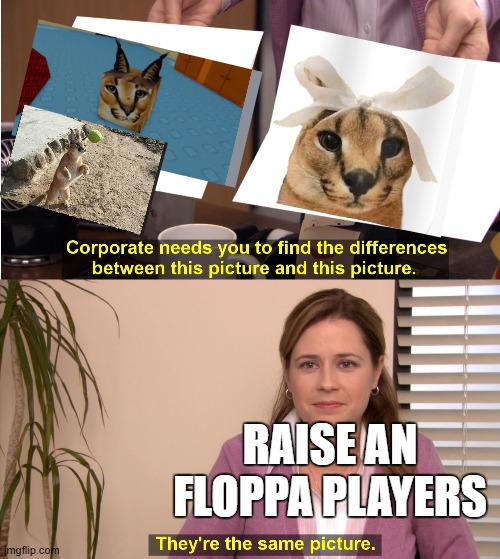 find the difference between | RAISE AN FLOPPA PLAYERS | image tagged in find the difference between | made w/ Imgflip meme maker