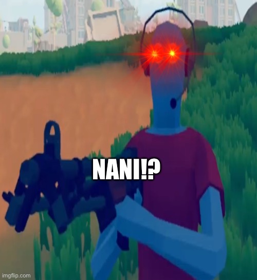 Woke TABG | NANI!? | image tagged in meme | made w/ Imgflip meme maker