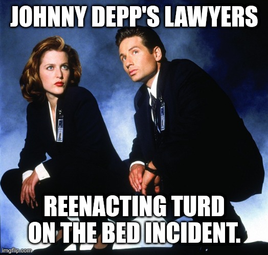 http://retrovery.com/images/x-files-la-verite-est-ailleurs/176/b | JOHNNY DEPP'S LAWYERS; REENACTING TURD ON THE BED INCIDENT. | image tagged in http //retrovery com/images/x-files-la-verite-est-ailleurs/176/b | made w/ Imgflip meme maker