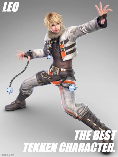 According to the creator, "It's not about gender, Leo is nothing more than Leo.", Damn straight! |  LEO; THE BEST TEKKEN CHARACTER. | image tagged in memes,leo,tekken,non binary | made w/ Imgflip meme maker