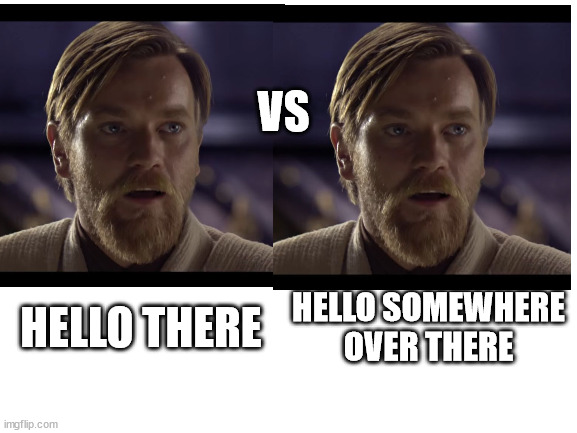 VS HELLO THERE HELLO SOMEWHERE OVER THERE | made w/ Imgflip meme maker