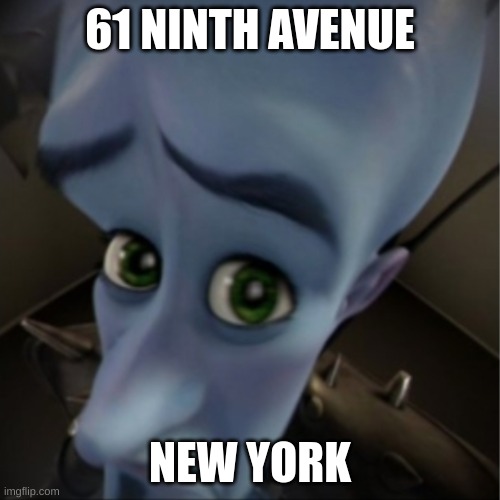 damn megamind | 61 NINTH AVENUE; NEW YORK | image tagged in megamind peeking | made w/ Imgflip meme maker