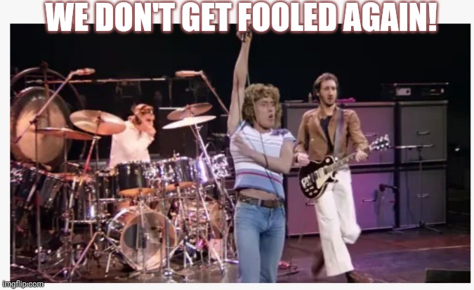 WE DON'T GET FOOLED AGAIN! | made w/ Imgflip meme maker