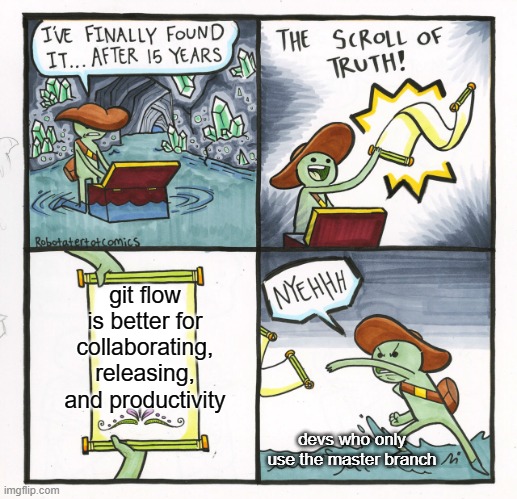 Don't put "Git" in your cv if you only use the master branch | git flow is better for collaborating, releasing, and productivity; devs who only use the master branch | image tagged in memes,the scroll of truth,coding,programming,git,development | made w/ Imgflip meme maker