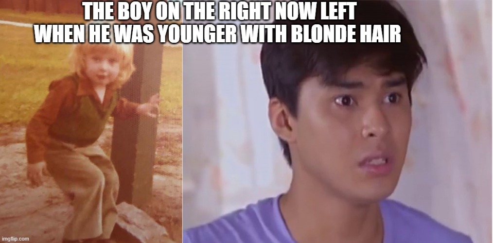 boy | THE BOY ON THE RIGHT NOW LEFT WHEN HE WAS YOUNGER WITH BLONDE HAIR | image tagged in boy and his younger self | made w/ Imgflip meme maker