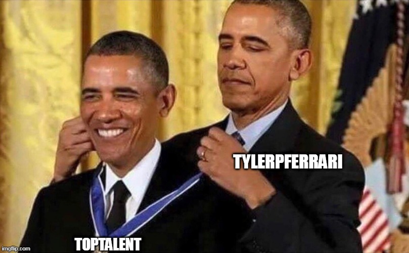 obama medal | TYLERPFERRARI; TOPTALENT | image tagged in obama medal | made w/ Imgflip meme maker