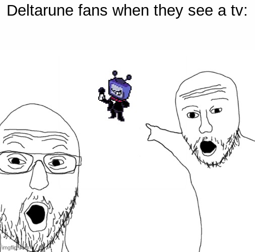 yo is that mike deltarune?!?!?!??!?!?!? | Deltarune fans when they see a tv: | image tagged in deltarune,spamton | made w/ Imgflip meme maker