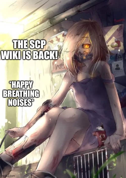 SCP-191 | THE SCP WIKI IS BACK! *HAPPY BREATHING NOISES* | image tagged in scp-191 | made w/ Imgflip meme maker