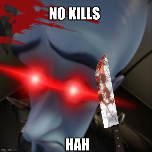 no kills hehe | NO KILLS; HAH | image tagged in sus | made w/ Imgflip meme maker