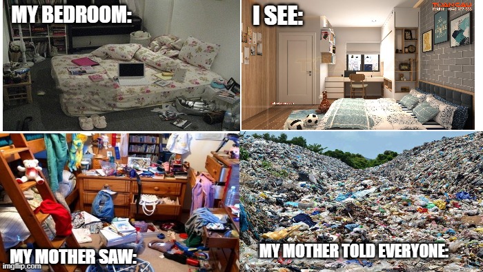MY BEDROOM:; I SEE:; MY MOTHER TOLD EVERYONE:; MY MOTHER SAW: | image tagged in oh my | made w/ Imgflip meme maker