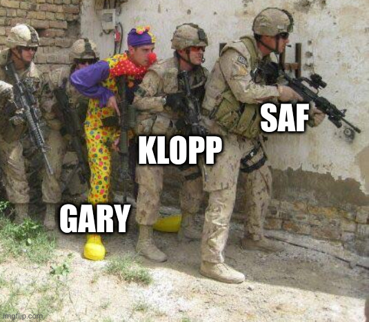 Army clown | SAF; KLOPP; GARY | image tagged in army clown | made w/ Imgflip meme maker